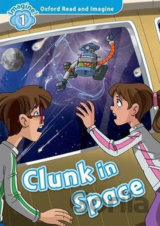 Oxford Read and Imagine: Level 1 - Clunk in Space