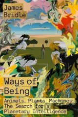 Ways of Being : Animals, Plants, Machines