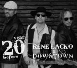 RENE LACKO & DOWNTOWN: 20 YEARS BEFORE