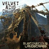 Velvet Acid Christ: Subconscious Landscapes