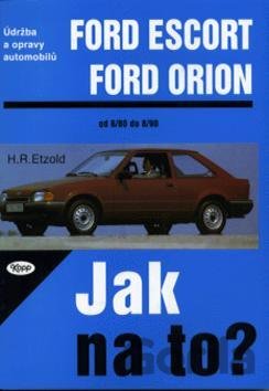 Kniha Ford Escort, Ford Orion od 8/80 do 8/90 - Hans-Rüdiger Etzold