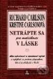 Kniha Netrápte sa pre maličkosti v láske - Richard Carlson, Kristine Carlsonová