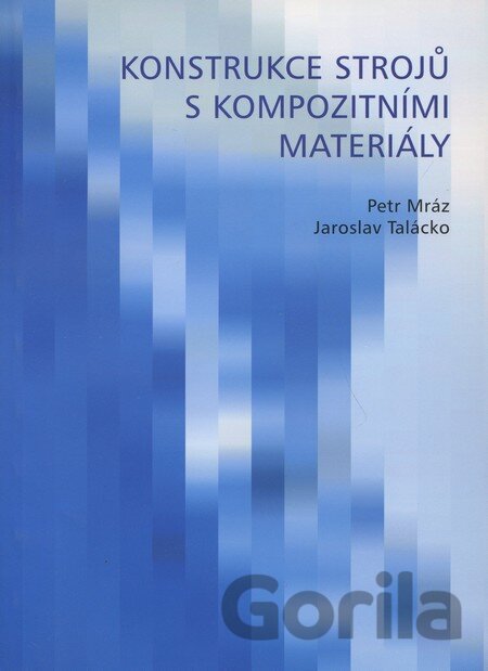 Kniha Konstrukce strojů s kompozitními materiály - Petr Mráz, Jaroslav Talácko