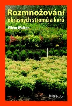 Kniha Rozmnožování okrasných stromů a keřů - Vilém Walter