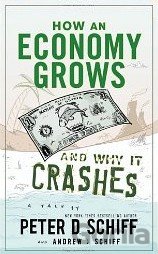 Kniha How an Economy Grows and Why It Crashes - Peter D. Schiff, Andrew J. Schiff