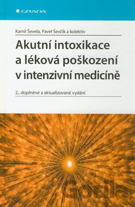 Kniha Akutní intoxikace a léková poškození v intenzivní medicíně - Kamil Ševela, Pavel Ševčík, 