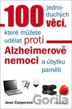 Kniha 100 jednoduchých věcí, které můžete udělat proti Alzheimerově nemoci a úbytku paměti - Jean Carperová