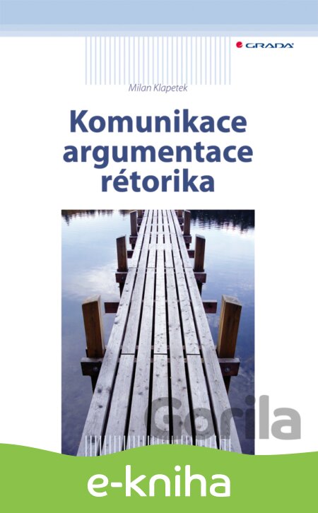 E-kniha Komunikace, argumentace, rétorika - Milan Klapetek