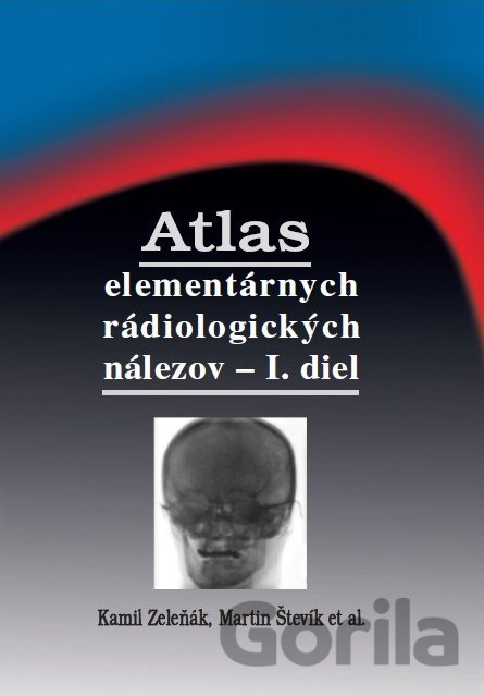 Kniha Atlas elementárnych rádiologických nálezov - I. diel - Kamil Zeleňák, Martin Števík, 