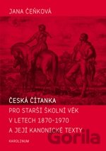 Kniha Česká čítanka pro starší školní věk v letech 1870 - 1970 a její kanonické texty - Jana Čeňková