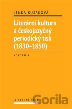 Kniha Literární kultura a českojazyčný periodický tisk (1830 - 1850) - Lenka Kusáková