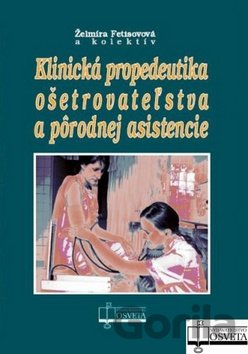 Kniha Klinická propedeutika ošetrovateľstva a pôrodnej asistencie - Želmíra Fetisovová