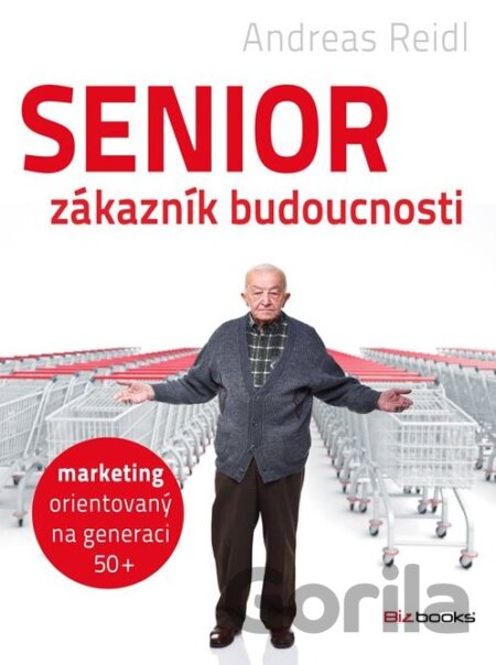 Kniha Senior - zákazník budoucnosti - Andreas Reidl