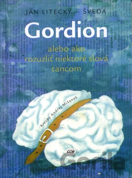 Kniha Gordion alebo ako rozuzliť niektoré slová tancom - Ján Litecký – Šveda