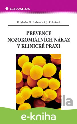 E-kniha Prevence nozokomiálních nákaz v klinické praxi - Rastislav Maďar, Renata Podstatová, Jarmila Řehořová