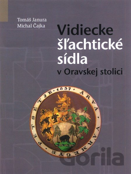 Kniha Vidiecke šlachtické sídla v Oravskej stolici - Michal Čajka, Tomáš Janura