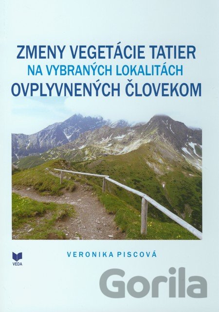 Kniha Zmeny vegetácie Tatier na vybraných lokalitách ovplyvnených človekom - Veronika Piscová