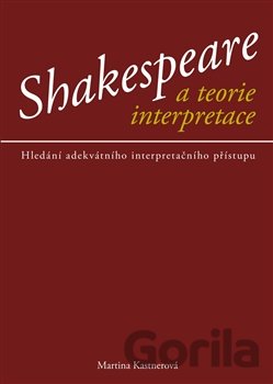Kniha Shakespeare a teorie interpreace - Martina Kastnerová
