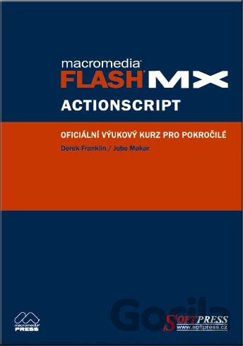 Kniha Flash MX Actionscript - oficiální výukový kurz - Derek Franklin, Jobe Makar