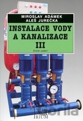 Kniha Instalace vody a kanalizace III. - Miroslav Adámek, Aleš Jurečka