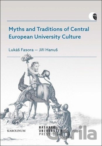 Kniha Myths and Traditions of Central European University Culture - Lukáš Fasora, Jiří Hanuš