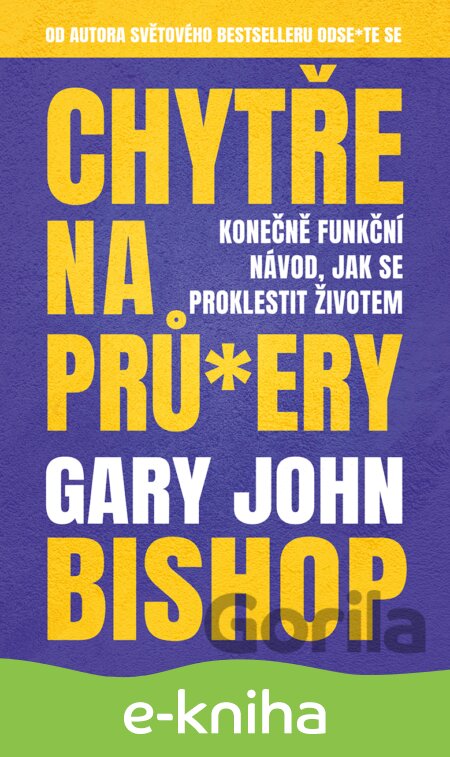 E-kniha Chytře na prů*ery - Gary John Bishop