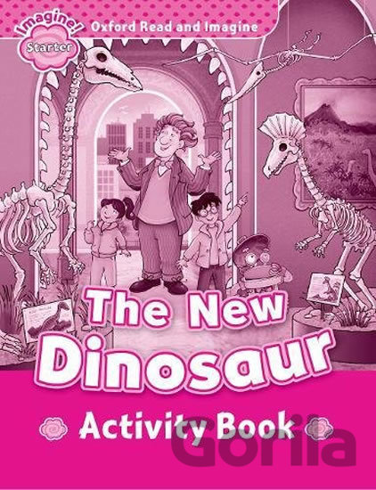 Kniha Oxford Read and Imagine: Level Starter - The New Dinosaur Activity Book - Paul Shipton