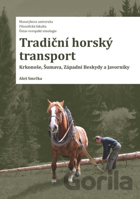 Kniha Tradiční horský transport - Krkonoše, Šumava, Západní Beskydy a Javorníky - Aleš Smrčka