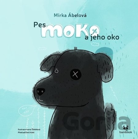 Kniha Pes Moko a jeho oko - Mirka Abelová, Emil Hakl
