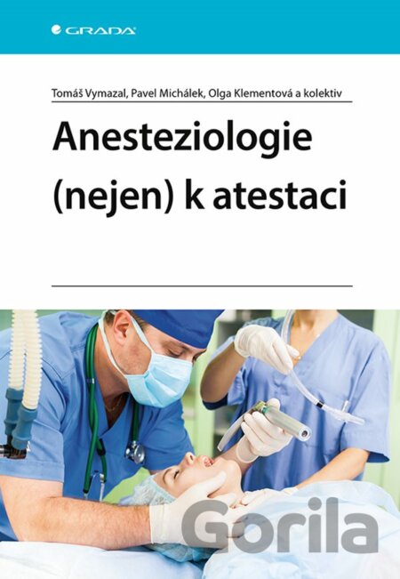 Kniha Anesteziologie (nejen)  k atestaci - Tomáš Vymazal, Pavel Michálek, Olga Klementová