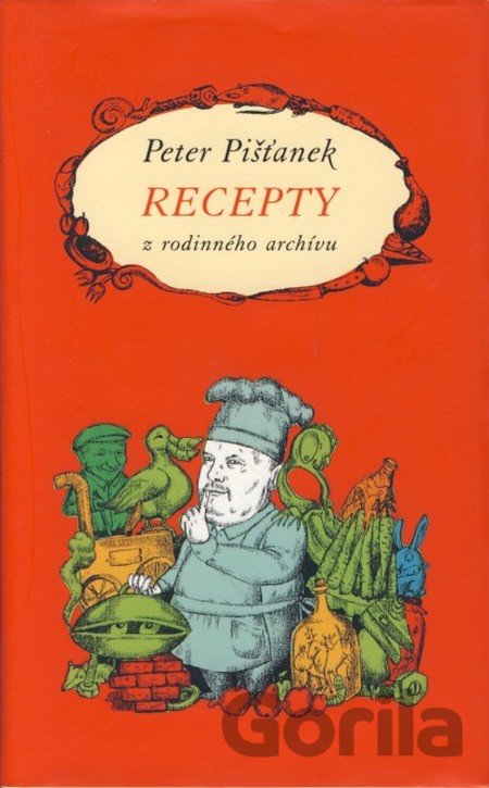 Kniha Recepty z rodinného archívu alebo všetko čo viem ma naučil môj dedo - Peter Pišťanek