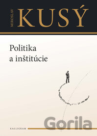 Kniha Politika a inštitúcie - Miroslav Kusý