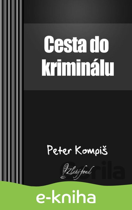 E-kniha Cesta do kriminálu - Peter Kompiš