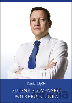 Kniha Slušné Slovensko potrebuje lídra - Daniel Lipšic