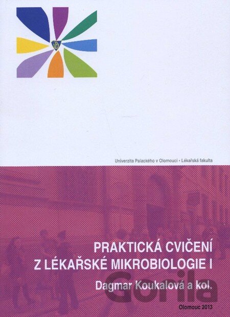 Kniha Praktická cvičení z lékařské mikrobiologie I. - Dagmar Koukalová, 