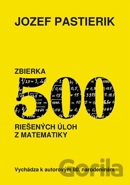 Kniha Zbierka 500 riešených úloh z matematiky - Jozef Pastierik