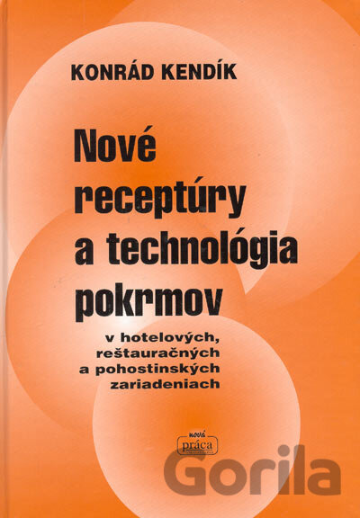 Kniha Nové receptúry a technológia pokrmov v hotelových, reštauračných a pohostinských zariadeniach - Konrád Kendík