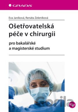 Kniha Ošetřovatelská péče v chirurgii - Eva Janíková, Renáta Zeleníková