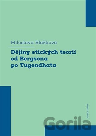 Kniha Dějiny etických teorií od Bergsona po Tugendhata - Miloslava Blažková