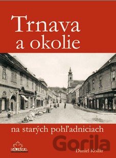 Kniha Trnava a okolie na starých pohľadniciach - Daniel Kollár