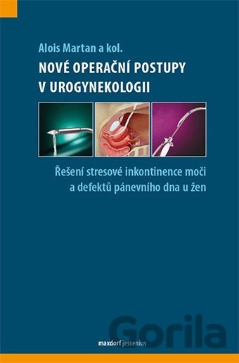 Kniha Nové operační a léčebné postupy v urogynekologii - Alois Martan, 