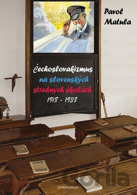 Kniha Čechoslovakizmus na slovenských stredných školách (1918 - 1938) - Pavol Matula