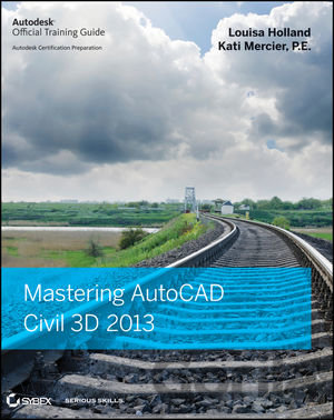 Kniha Mastering AutoCAD Civil 3D 2013 - Louisa Holland, Kati Mercier