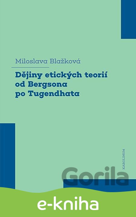 E-kniha Dějiny etických teorií od Bergsona po Tugendhata - Miloslava Blažková