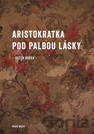 Kniha Aristokratka pod palbou lásky - Evžen Boček