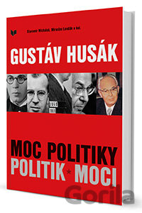 Kniha Gustáv Husák - Moc politiky - Politik moci - Slavomír Michálek, Miroslav Londák