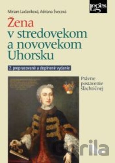 Kniha Žena v stredovekom a novovekom Uhorsku - 2. vydanie - Adriana Švecová, Miriam Laclavíková