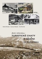 Kniha Ako vznikali turistické chaty a útulne na Slovensku - Ernest Rusnák, Ladislav Khandl, Eva Potočná