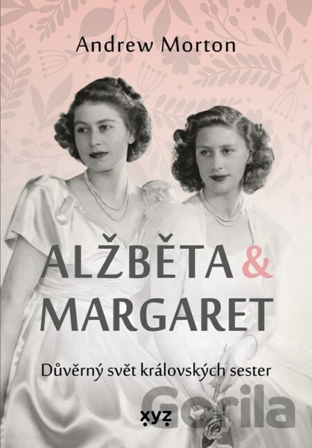 Kniha Alžběta & Margaret: důvěrný svět královských sester - Andrew Morton