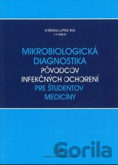 Kniha Mikrobiologická diagnostika pôvodcov infekčných ochorení pre študentov medicíny - Adriana Liptáková